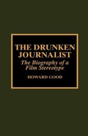 The Drunken Journalist: The Biography of a Film