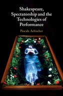 Shakespeare, Spectatorship and the Technologies