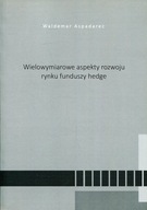 Wielowymiarowe aspekty rozwoju rynku funduszy hedge Waldemar Aspadarec