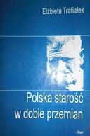 Polska starość w dobie przemian - E. Trafiałek