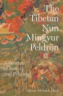 The Tibetan Nun Mingyur Peldroen: A Woman of