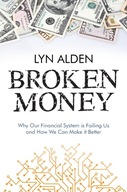 Broken Money: Why Our Financial System is Failing Us and How We Can Make