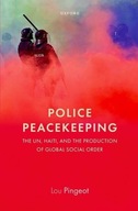 Police Peacekeeping: The UN, Haiti, and the Production of Global Social