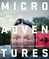 Microadventures: Local Discoveries for Great