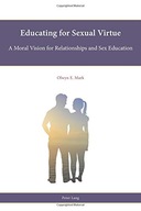 Educating for Sexual Virtue: A Moral Vision for