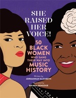 She Raised Her Voice!: 50 Black Women Who Sang