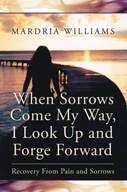 When Sorrows Come My Way, I Look up and Forge Forw