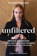 Unfiltered: Proven Strategies to Start and Grow