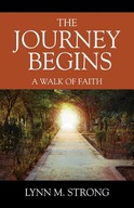 The Journey Begins: A Walk of Faith Strong Lynn M