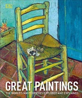 Great Paintings: The Worlds Masterpieces Explored and Explained