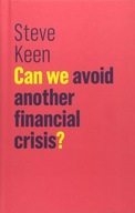 Can We Avoid Another Financial Crisis? Keen Steve