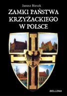 Janusz Bieszk ZAMKI PAŃSTWA KRZYŻACKIEGO W POLSCE