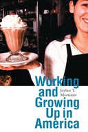 Working and Growing Up in America Mortimer Jeylan