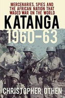 Katanga 1960-63: Mercenaries, Spies and the