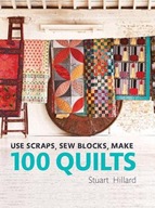 Use Scraps, Sew Blocks, Make 100 Quilts: 100