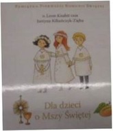 Dla dzieci o Mszy Świętej - Kiliańczyk-Zięba