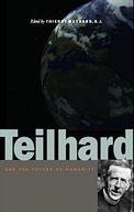 Teilhard and the Future of Humanity Praca