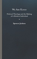 We Are Kings: Political Theology and the Making