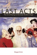 Last Acts: The Art of Dying on the Early Modern