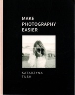 Make photography easier - Katarzyna Tusk