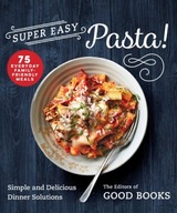 Super Easy Pasta!: Simple and Delicious Dinner