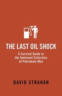 The Last Oil Shock: A Survival Guide to the