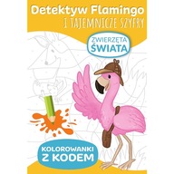 Detektyw Flamingo i tajemnicze szyfry. Kolorowanki z kodem. Zwierzęta świat