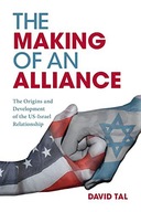 THE MAKING OF AN ALLIANCE: THE ORIGINS AND DEVELOPMENT OF THE US-ISRAEL REL