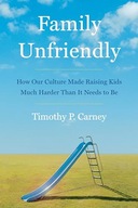Family Unfriendly: How Our Culture Made Raising Kids Much Harder Than It