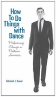 How To Do Things with Dance Kowal Rebekah J.
