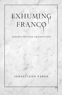 Exhuming Franco: Spain s Second Transition Faber