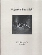 Wojciech Zawadzki. 100 fotografii 1978-2006 -