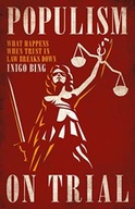 Populism On Trial : What Happens When Trust in Law Breaks Down Inigo Bing
