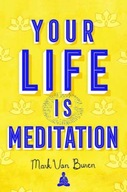 Your Life IS Meditation Buren Mark Van