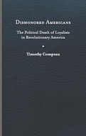 Dishonored Americans: The Political Death of Loyalists in Revolutionary