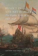 Revolt in the Netherlands: The Eighty Years War,