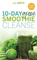 10-Day Green Smoothie Cleanse: Lose Up to 15