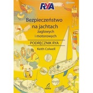 BEZPIECZEŃSTWO NA JACHTACH ŻAGLOWYCH I MOTOROWYCH PODRĘCZNIK - Keith Colwel