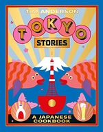 Tokyo Stories: A Japanese Cookbook Anderson Tim