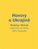 Hovory o Ukrajině Jiří Padevět;Radomyr Mokryk