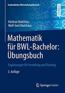 Mathematik Fur Bwl-Bachelor: UEbungsbuch: Erganzungen Fur Vertiefung Und