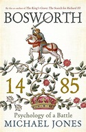 Bosworth 1485: Psychology of a Battle Jones