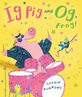 Ig Pig and Og Frog! Burrows Sophie
