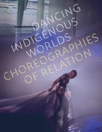 Dancing Indigenous Worlds: Choreographies of