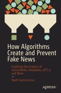 How Algorithms Create and Prevent Fake News: