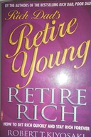 Rich Dad's Retire Young, Retire Rich : How to Get