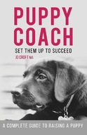 PUPPY COACH: A COMPLETE GUIDE TO RAISING A PUPPY - Jo Croft MA [KSIĄŻKA]