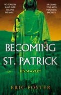 Becoming St. Patrick: His Slavery Foster Eric