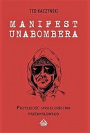 Manifest Unabombera. Przyszłość społeczeństwa przemysłowego -Ted Kaczynski