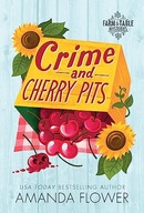 Crime and Cherry Pits: An Organic Cozy Mystery (Farm to Table Mysteries, 4)